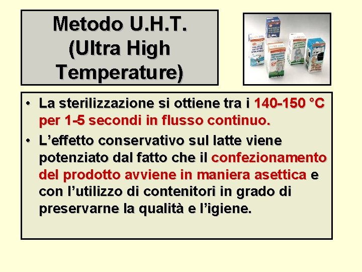 Metodo U. H. T. (Ultra High Temperature) • La sterilizzazione si ottiene tra i