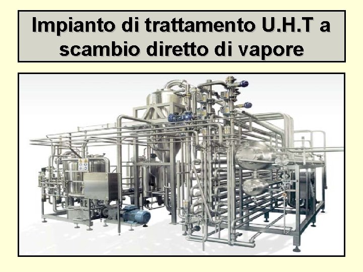 Impianto di trattamento U. H. T a scambio diretto di vapore 