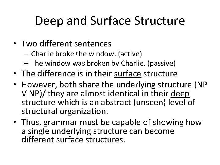 Deep and Surface Structure • Two different sentences – Charlie broke the window. (active)