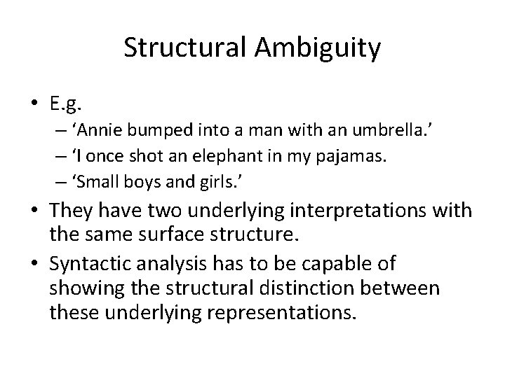 Structural Ambiguity • E. g. – ‘Annie bumped into a man with an umbrella.