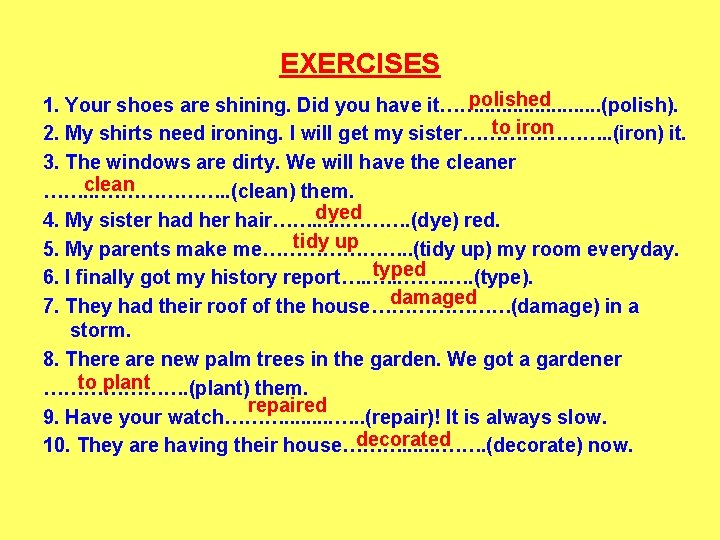 EXERCISES polished 1. Your shoes are shining. Did you have it……. . . .