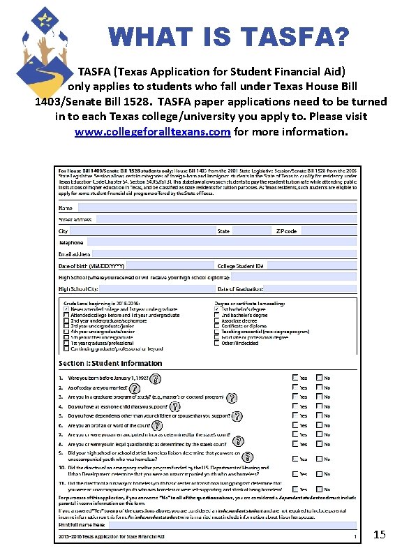 WHAT IS TASFA? TASFA (Texas Application for Student Financial Aid) only applies to students