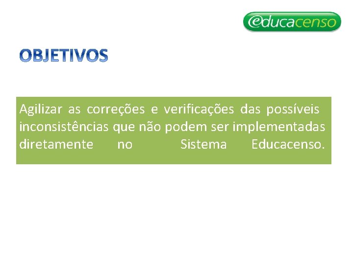 Agilizar as correções e verificações das possíveis inconsistências que não podem ser implementadas diretamente