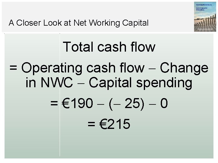 A Closer Look at Net Working Capital Total cash flow = Operating cash flow