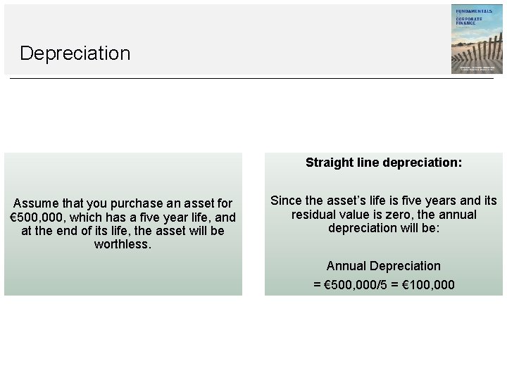 Depreciation Straight line depreciation: Assume that you purchase an asset for € 500, 000,