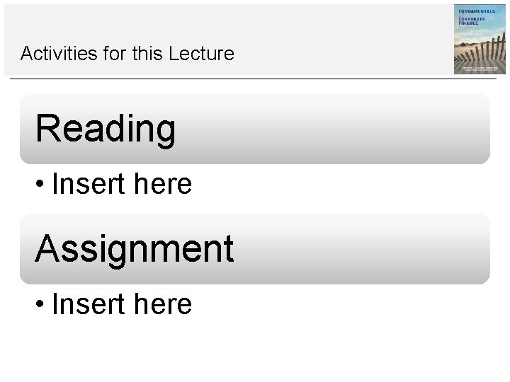 Activities for this Lecture Reading • Insert here Assignment • Insert here 