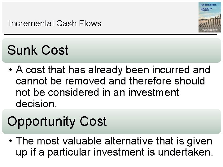 Incremental Cash Flows Sunk Cost • A cost that has already been incurred and