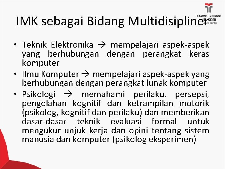IMK sebagai Bidang Multidisipliner • Teknik Elektronika mempelajari aspek-aspek yang berhubungan dengan perangkat keras