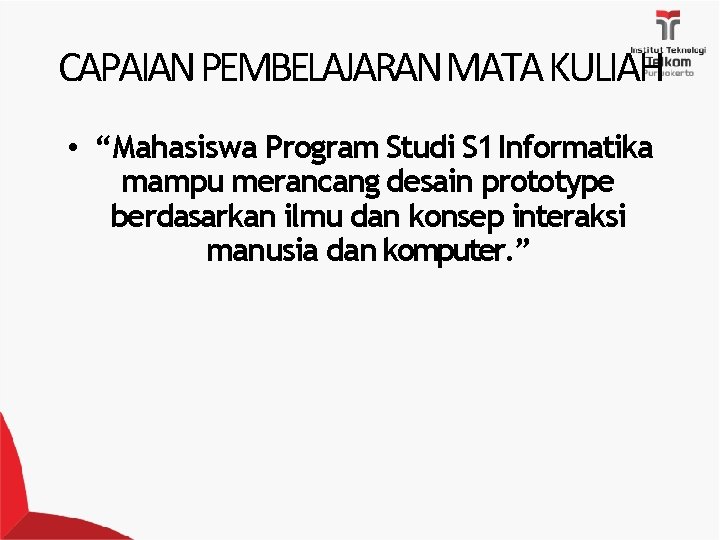 CAPAIAN PEMBELAJARAN MATA KULIAH • “Mahasiswa Program Studi S 1 Informatika mampu merancang desain