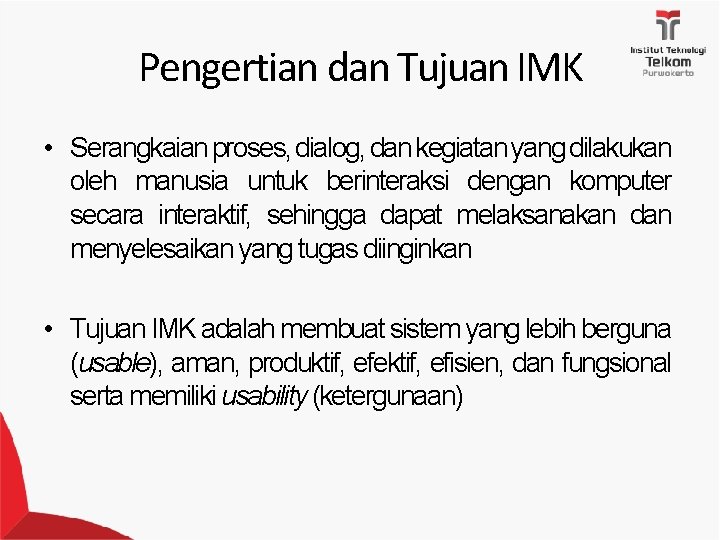 Pengertian dan Tujuan IMK • Serangkaian proses, dialog, dan kegiatan yang dilakukan oleh manusia