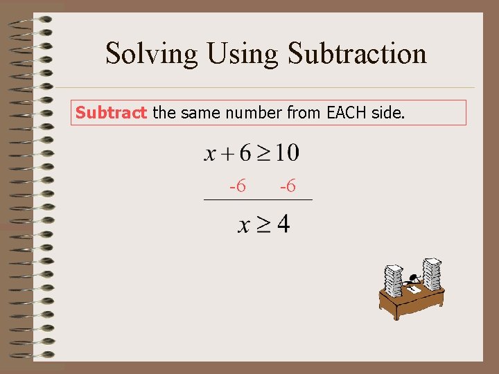 Solving Using Subtraction Subtract the same number from EACH side. -6 -6 