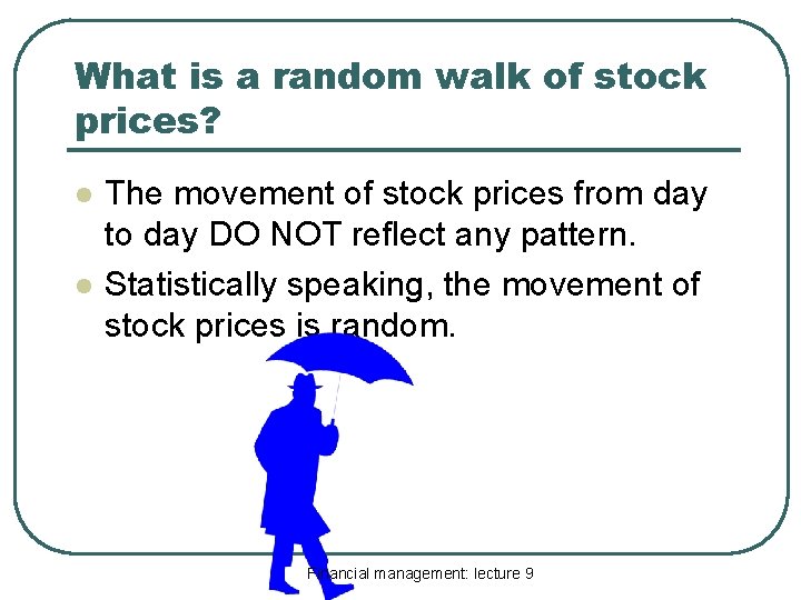 What is a random walk of stock prices? l l The movement of stock