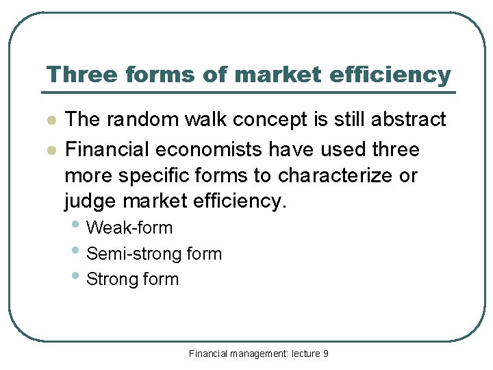 Three forms of market efficiency l l The random walk concept is still abstract