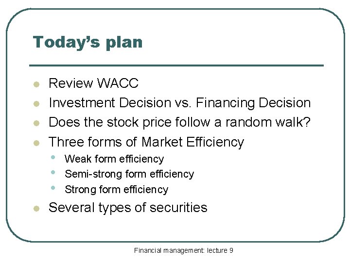 Today’s plan l l l Review WACC Investment Decision vs. Financing Decision Does the