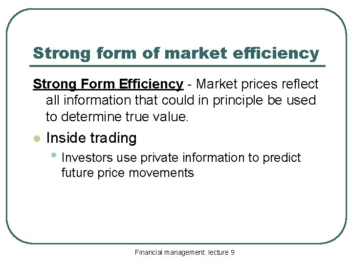 Strong form of market efficiency Strong Form Efficiency - Market prices reflect all information