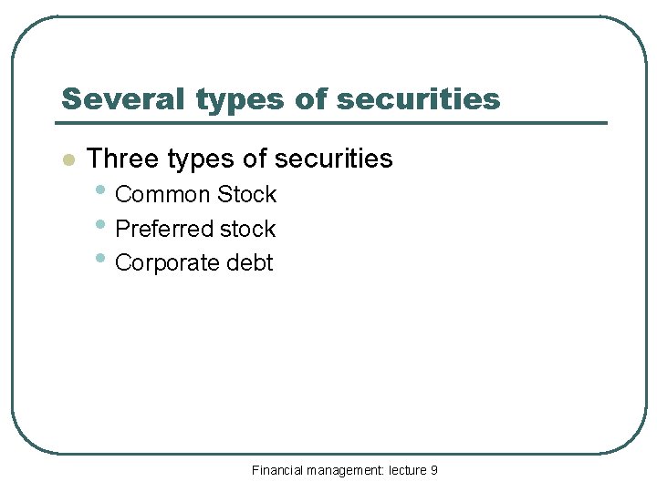 Several types of securities l Three types of securities • Common Stock • Preferred