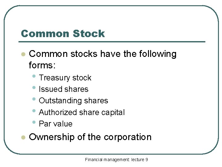 Common Stock l Common stocks have the following forms: • Treasury stock • Issued