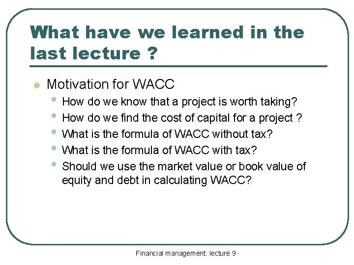 What have we learned in the last lecture ? l Motivation for WACC •