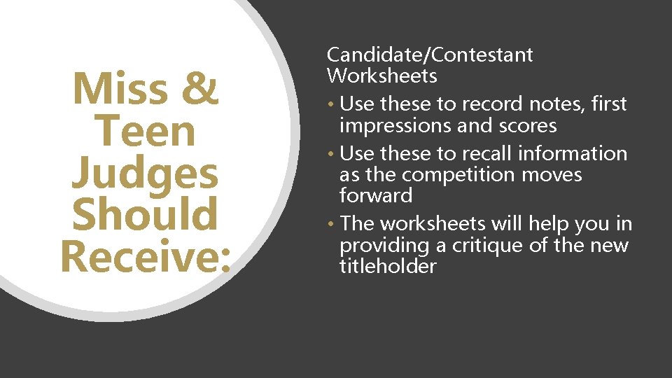 Miss & Teen Judges Should Receive: Candidate/Contestant Worksheets • Use these to record notes,