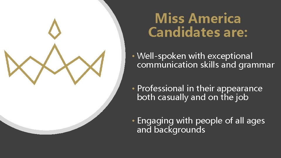 Miss America Candidates are: • Well-spoken with exceptional communication skills and grammar • Professional