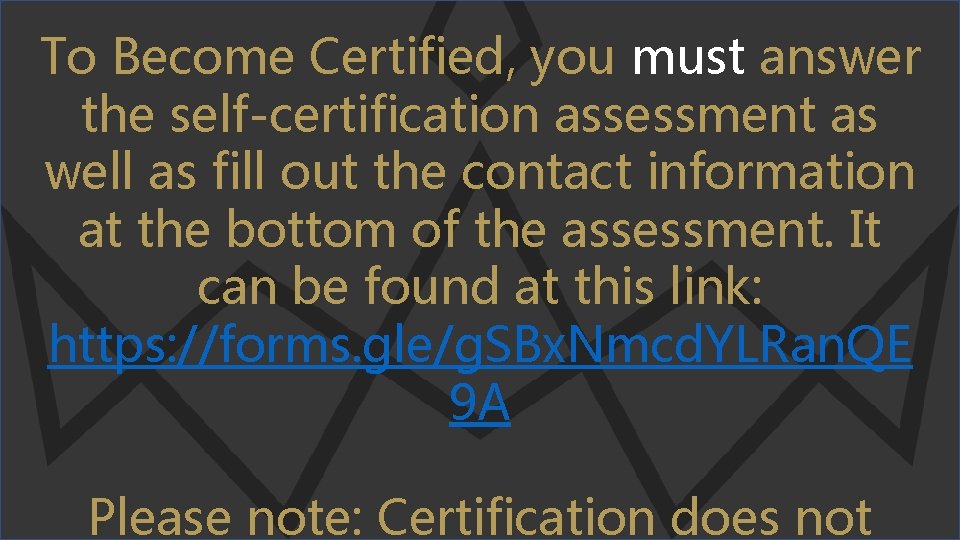 To Become Certified, you must answer the self-certification assessment as well as fill out