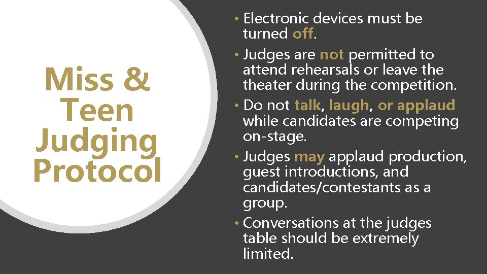 Miss & Teen Judging Protocol • Electronic devices must be turned off. • Judges