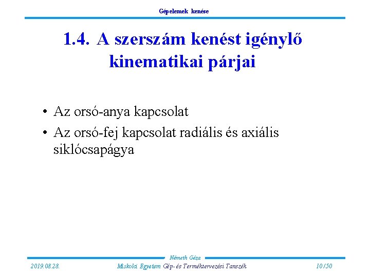 Gépelemek kenése 1. 4. A szerszám kenést igénylő kinematikai párjai • Az orsó-anya kapcsolat