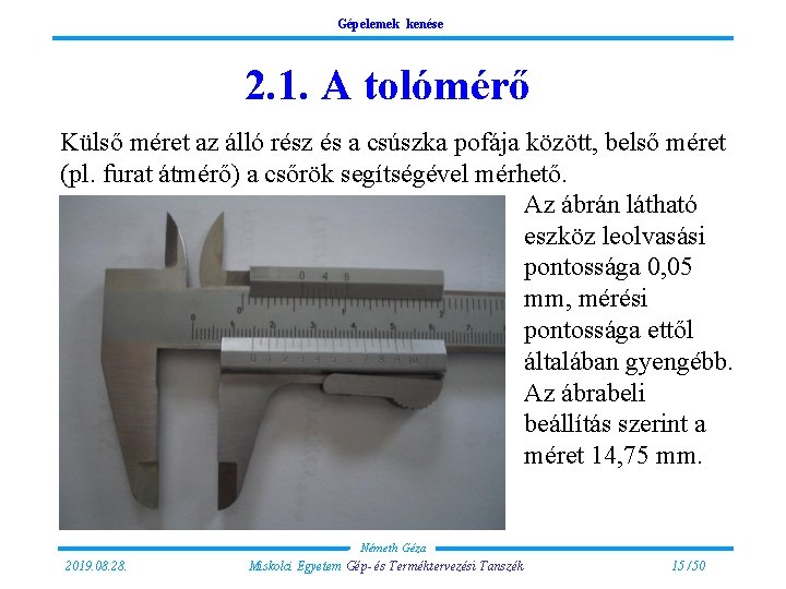 Gépelemek kenése 2. 1. A tolómérő Külső méret az álló rész és a csúszka