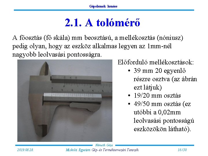 Gépelemek kenése 2. 1. A tolómérő A főosztás (fő skála) mm beosztású, a mellékosztás