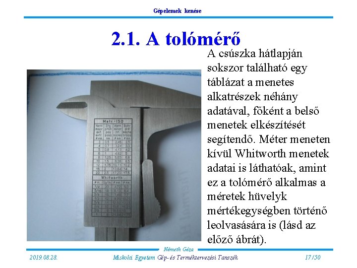 Gépelemek kenése 2. 1. A tolómérő A csúszka hátlapján sokszor található egy táblázat a