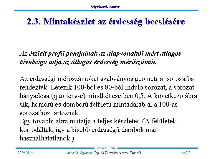 Gépelemek kenése 2. 3. Mintakészlet az érdesség becslésére Az észlelt profil pontjainak az alapvonaltól