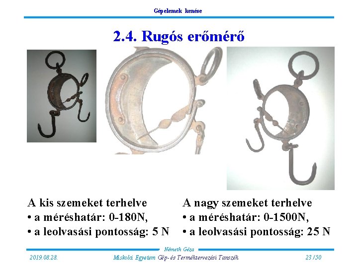 Gépelemek kenése 2. 4. Rugós erőmérő A kis szemeket terhelve • a méréshatár: 0