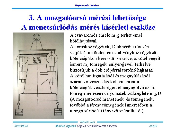 Gépelemek kenése 3. A mozgatóorsó mérési lehetősége A menetsúrlódás-mérés kísérleti eszköze A csavarorsós emelő