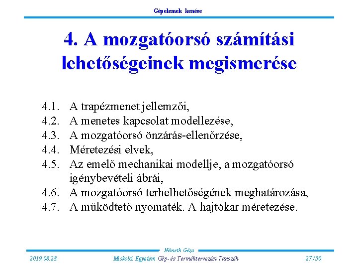 Gépelemek kenése 4. A mozgatóorsó számítási lehetőségeinek megismerése 4. 1. 4. 2. 4. 3.