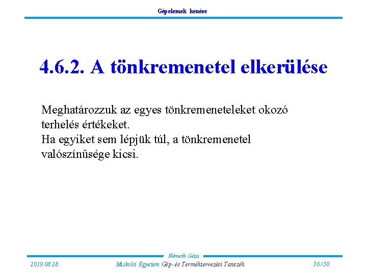 Gépelemek kenése 4. 6. 2. A tönkremenetel elkerülése Meghatározzuk az egyes tönkremeneteleket okozó terhelés