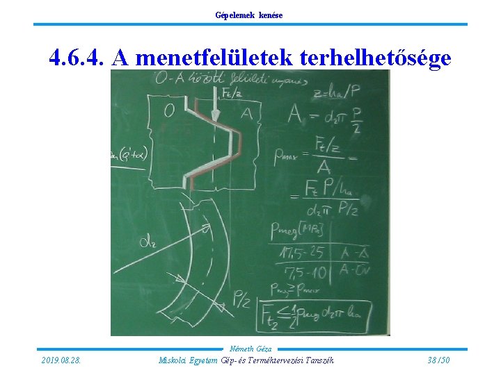 Gépelemek kenése 4. 6. 4. A menetfelületek terhelhetősége Németh Géza 2019. 08. 28. Miskolci