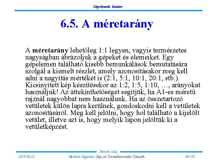 Gépelemek kenése 6. 5. A méretarány lehetőleg 1: 1 legyen, vagyis természetes nagyságban ábrázoljuk