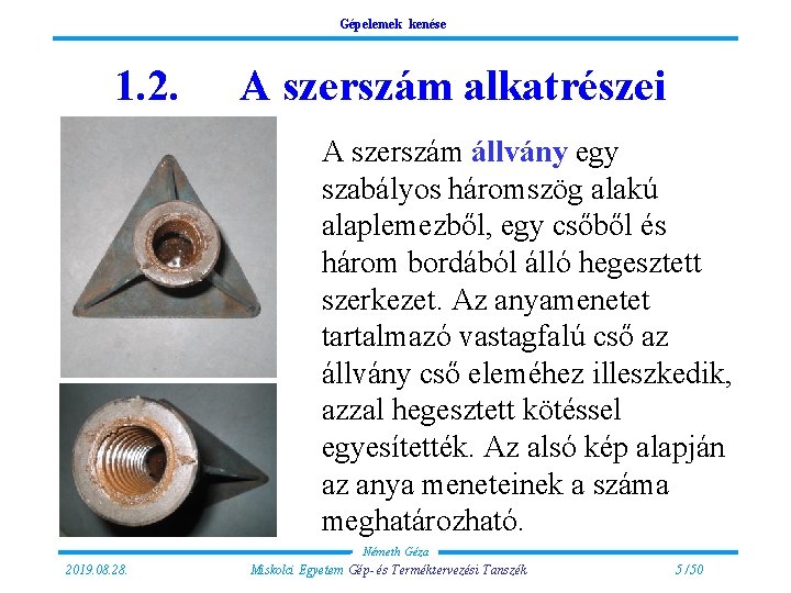 Gépelemek kenése 1. 2. A szerszám alkatrészei A szerszám állvány egy szabályos háromszög alakú