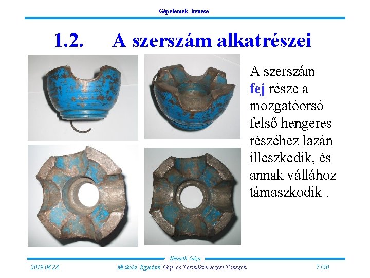 Gépelemek kenése 1. 2. A szerszám alkatrészei A szerszám fej része a mozgatóorsó felső