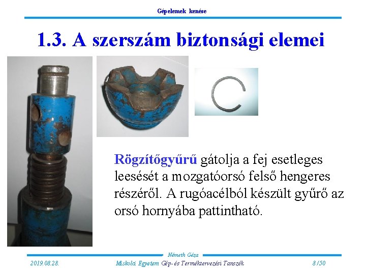 Gépelemek kenése 1. 3. A szerszám biztonsági elemei Rögzítőgyűrű gátolja a fej esetleges leesését