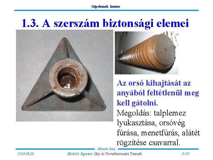 Gépelemek kenése 1. 3. A szerszám biztonsági elemei Az orsó kihajtását az anyából feltétlenül