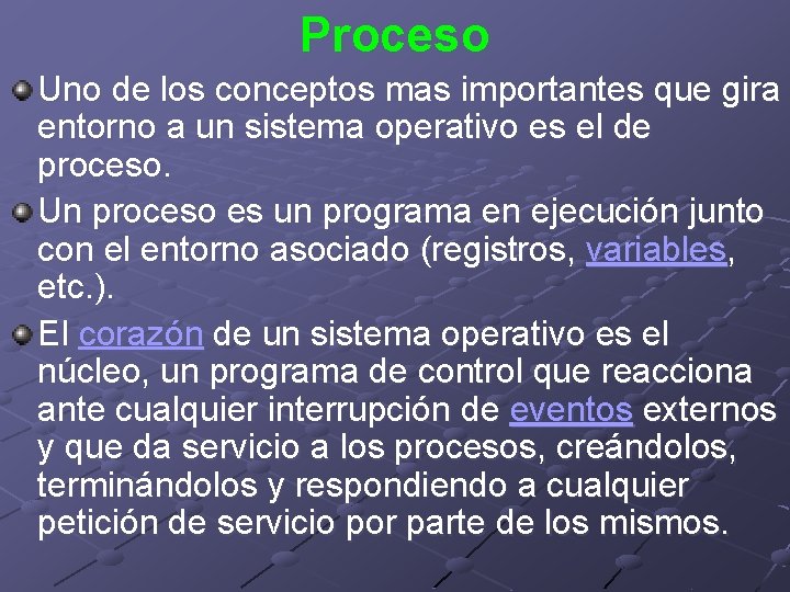Proceso Uno de los conceptos mas importantes que gira entorno a un sistema operativo Proceso Uno de los conceptos mas importantes que gira entorno a un sistema operativo