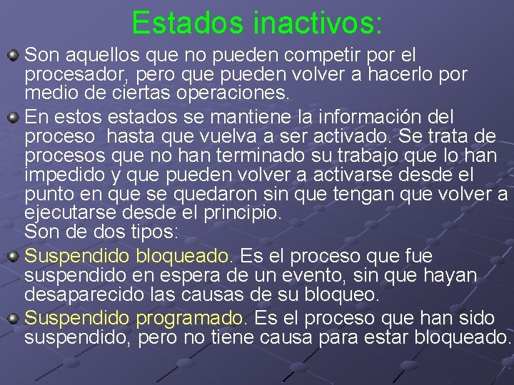 Estados inactivos: Son aquellos que no pueden competir por el procesador, pero que pueden Estados inactivos: Son aquellos que no pueden competir por el procesador, pero que pueden