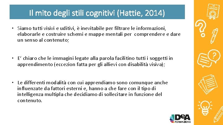 Il mito degli stili cognitivi (Hattie, 2014) • Siamo tutti visivi e uditivi, è