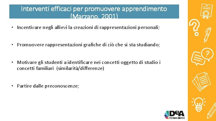 Interventi efficaci per promuovere apprendimento (Marzano, 2001) • Incentivare negli allievi la creazioni di