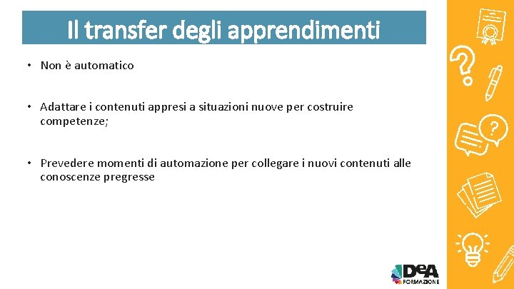 Il transfer degli apprendimenti • Non è automatico • Adattare i contenuti appresi a