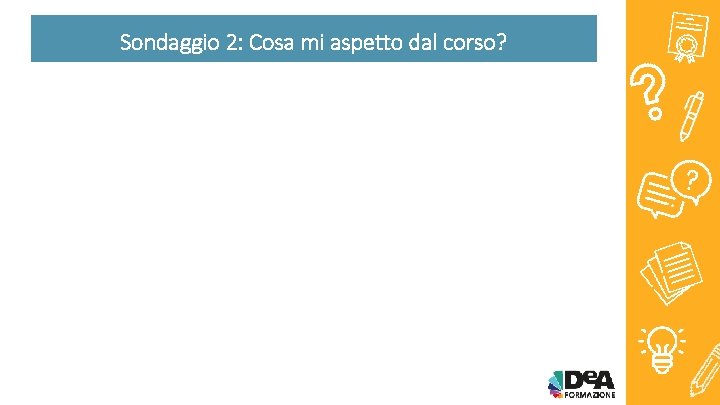 Sondaggio 2: Cosa mi aspetto dal corso? 