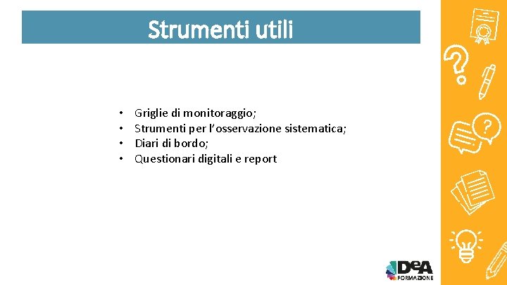 Strumenti utili • • Griglie di monitoraggio; Strumenti per l’osservazione sistematica; Diari di bordo;