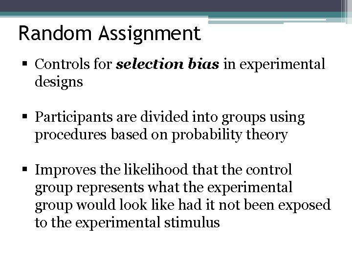 Random Assignment § Controls for selection bias in experimental designs § Participants are divided