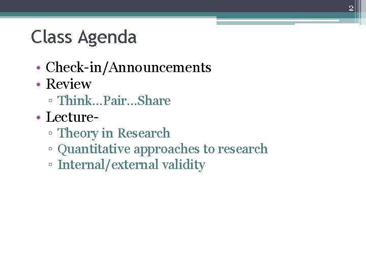 2 Class Agenda • Check-in/Announcements • Review ▫ Think…Pair…Share • Lecture▫ Theory in Research